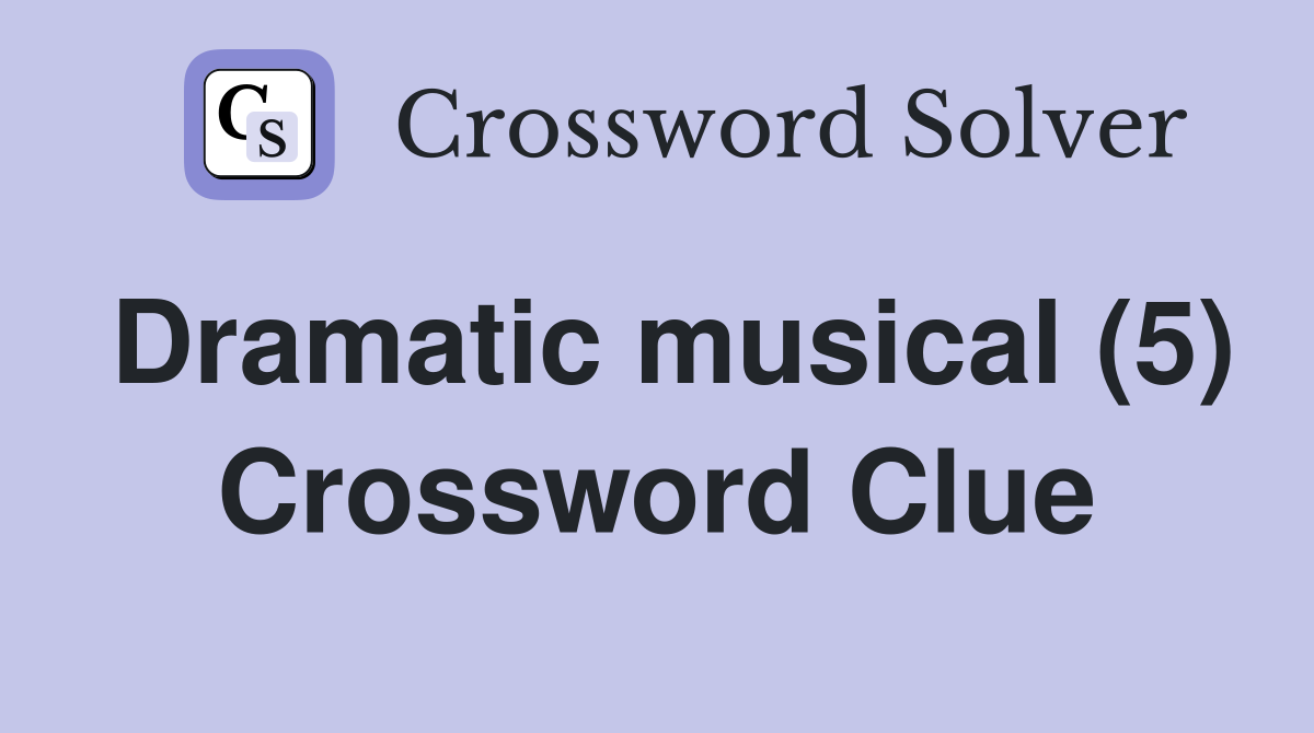 Dramatic musical (5) Crossword Clue