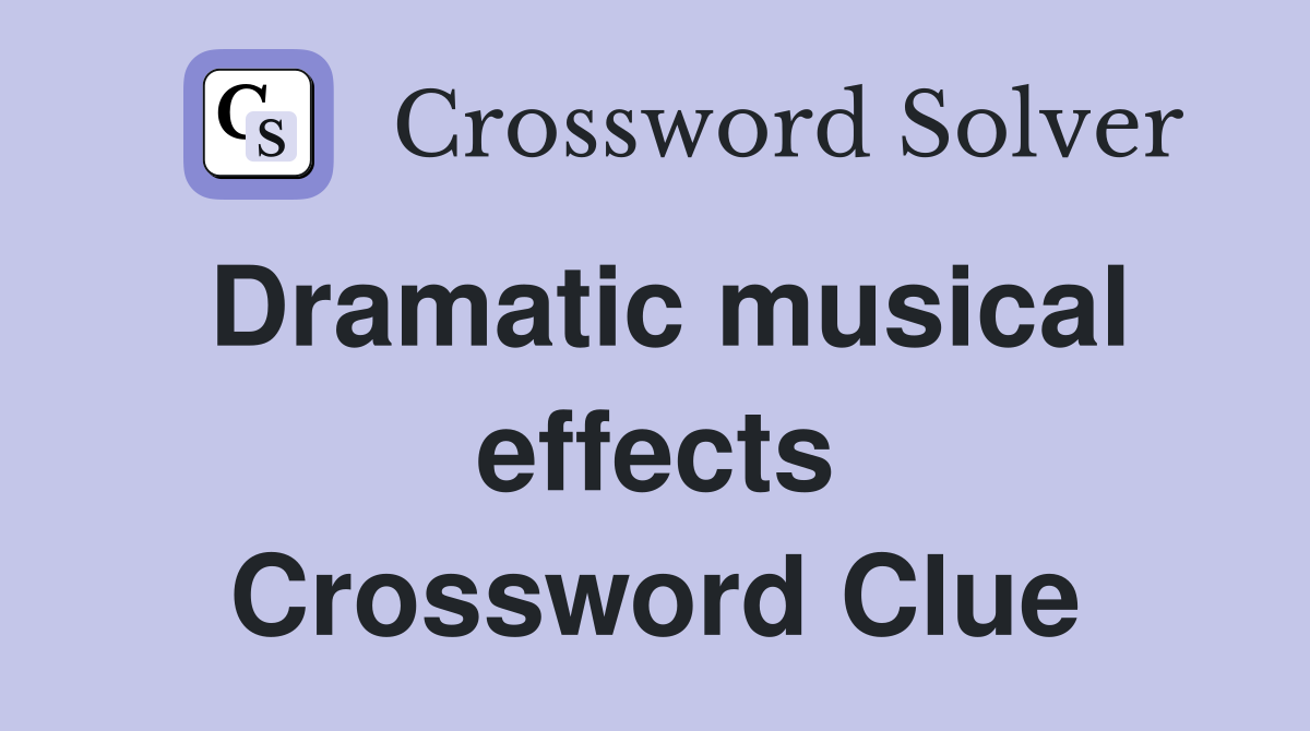 Dramatic musical effects Crossword Clue