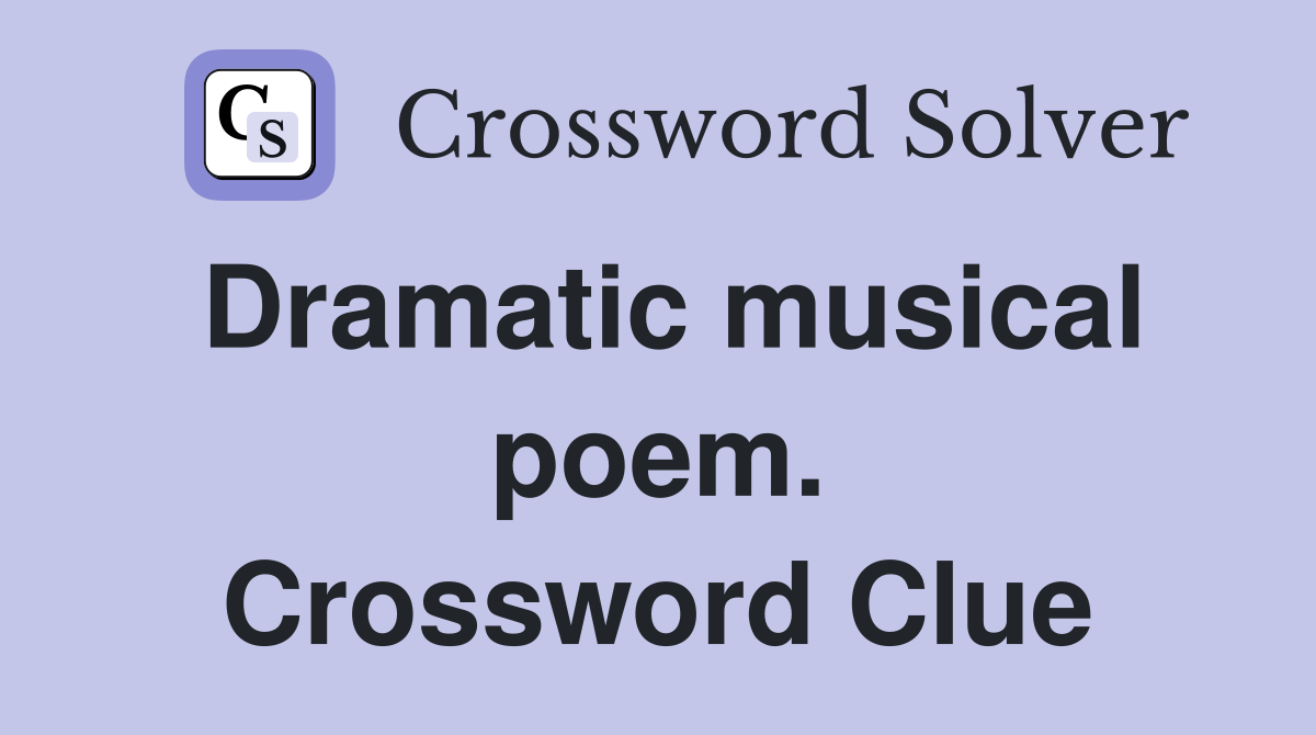 Dramatic musical poem. Crossword Clue
