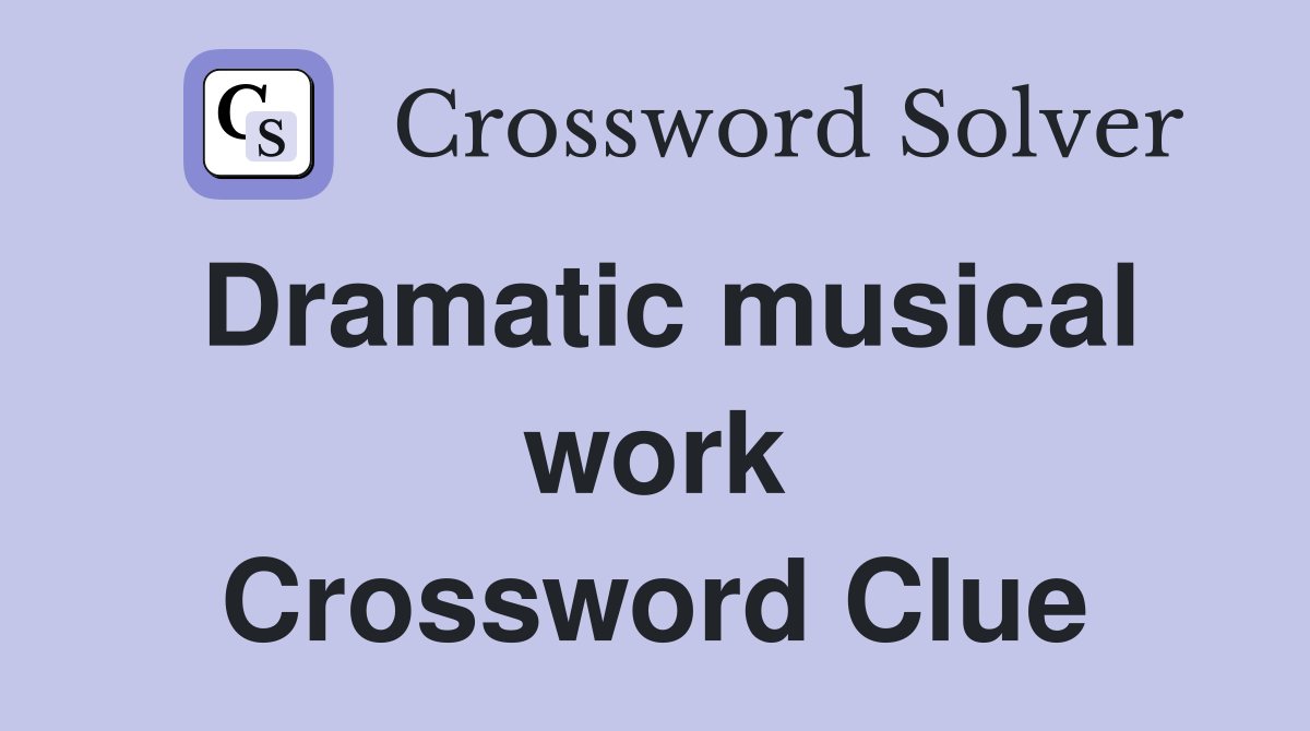 Dramatic musical work Crossword Clue