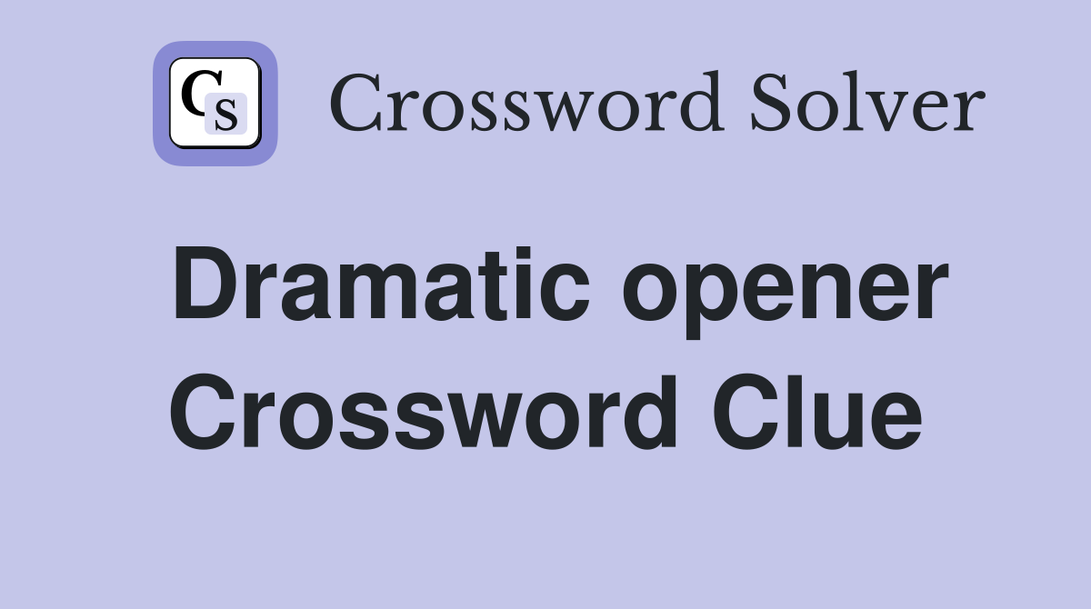 Dramatic opener Crossword Clue