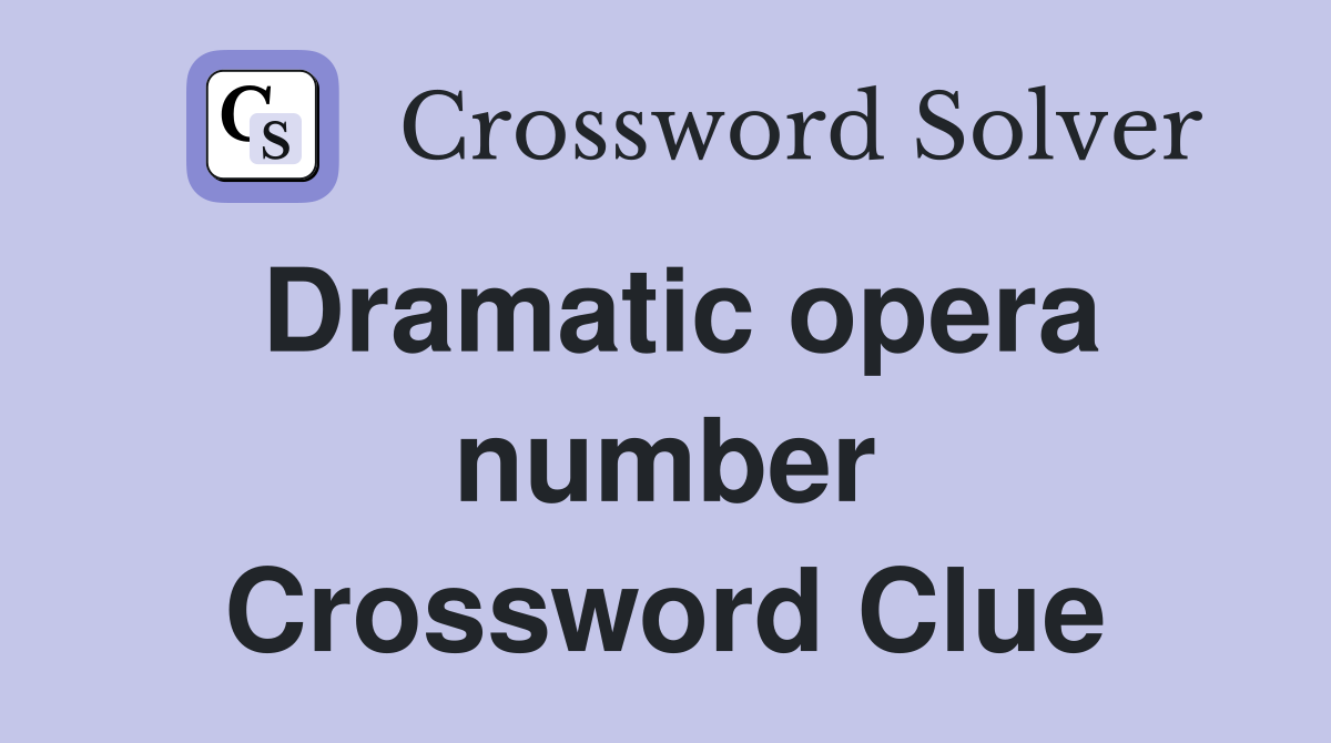 Dramatic opera number Crossword Clue