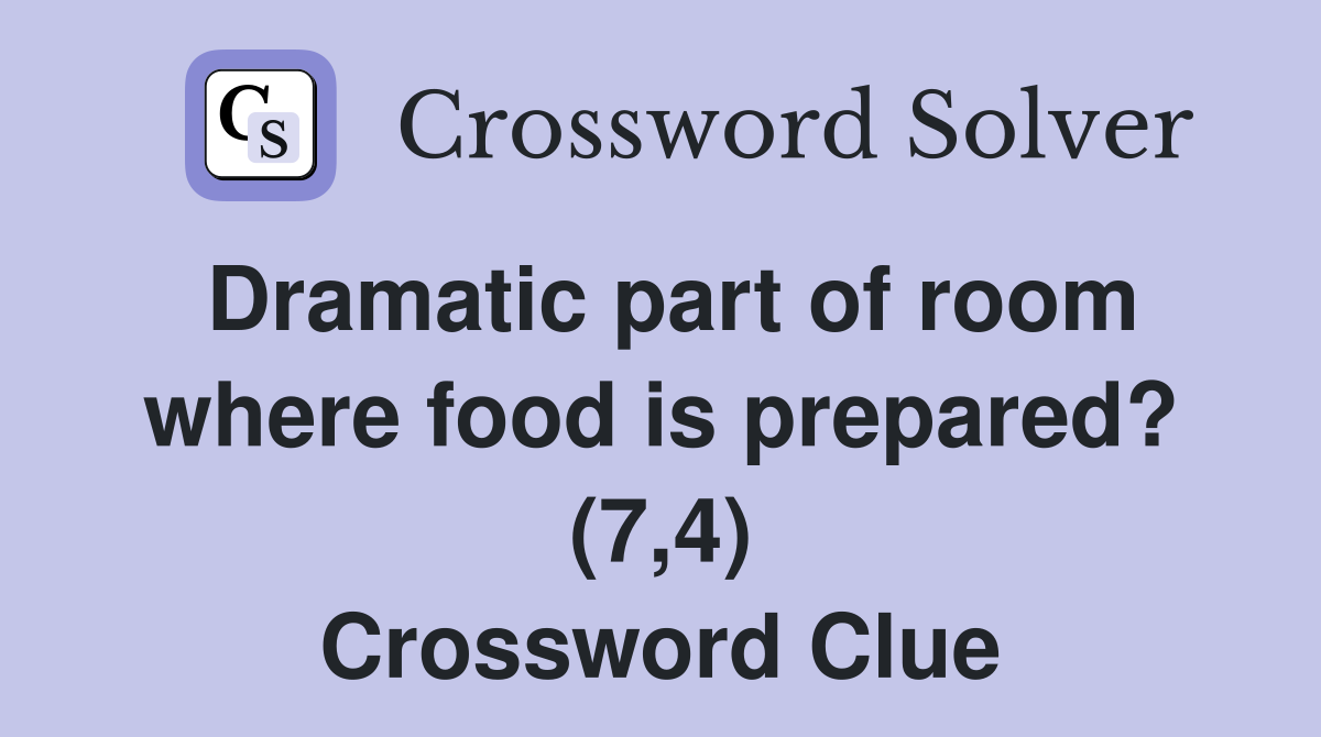 Dramatic part of room where food is prepared? (7,4) Crossword Clue