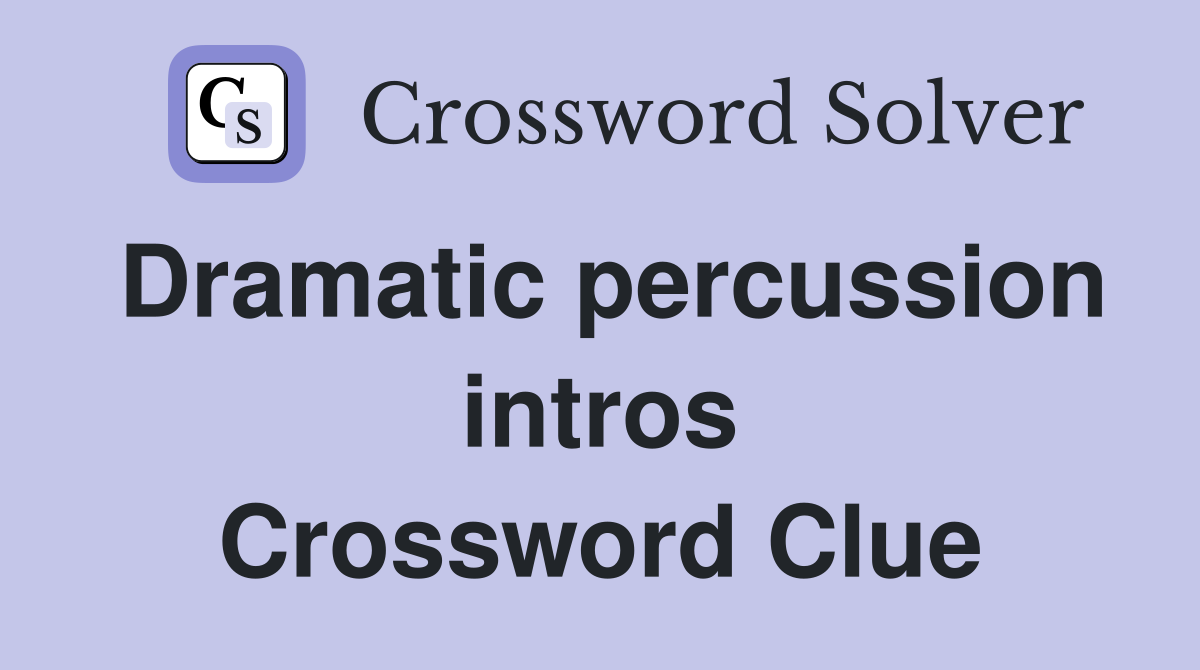 Dramatic percussion intros Crossword Clue