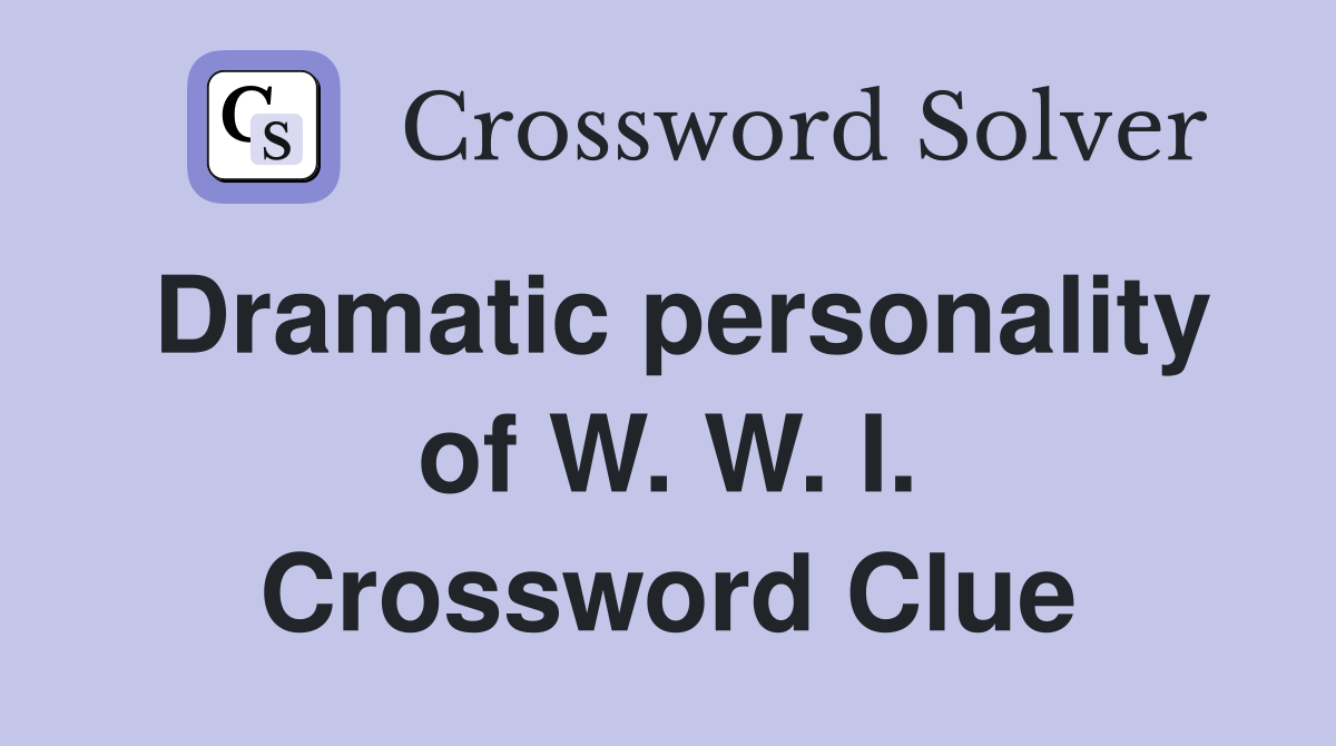 Dramatic personality of W. W. I. Crossword Clue