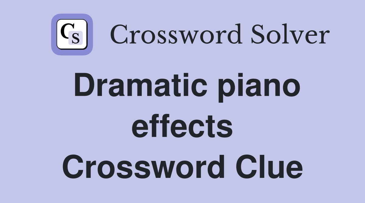 Dramatic piano effects Crossword Clue