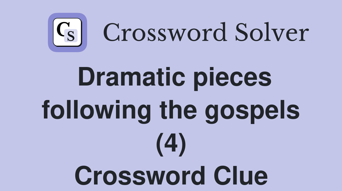 Dramatic pieces following the gospels (4) Crossword Clue
