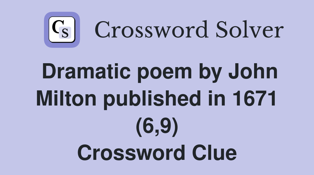 Dramatic poem by John Milton published in 1671 (6,9) Crossword Clue