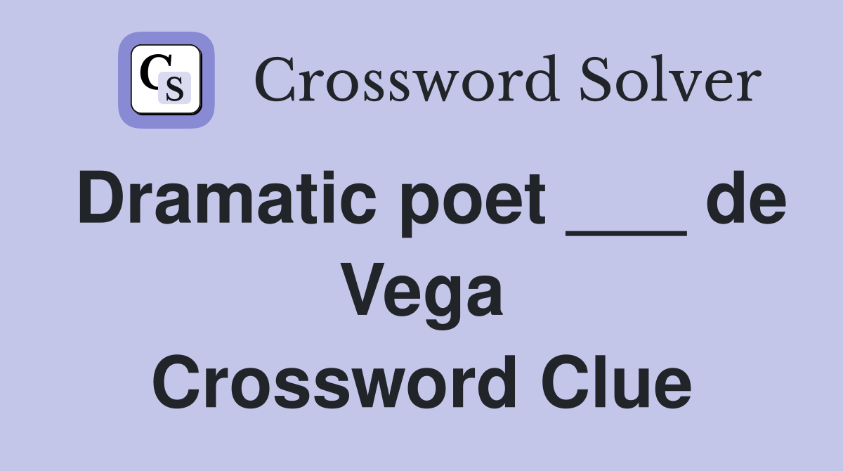 Dramatic poet ___ de Vega Crossword Clue