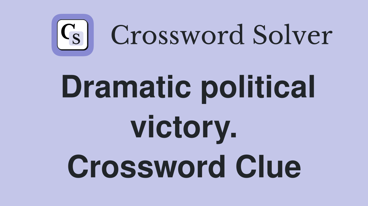 Dramatic political victory. Crossword Clue