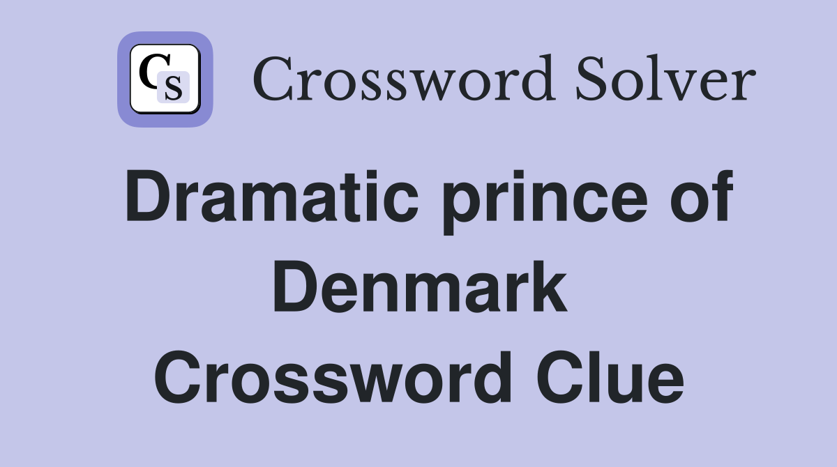 Dramatic prince of Denmark Crossword Clue