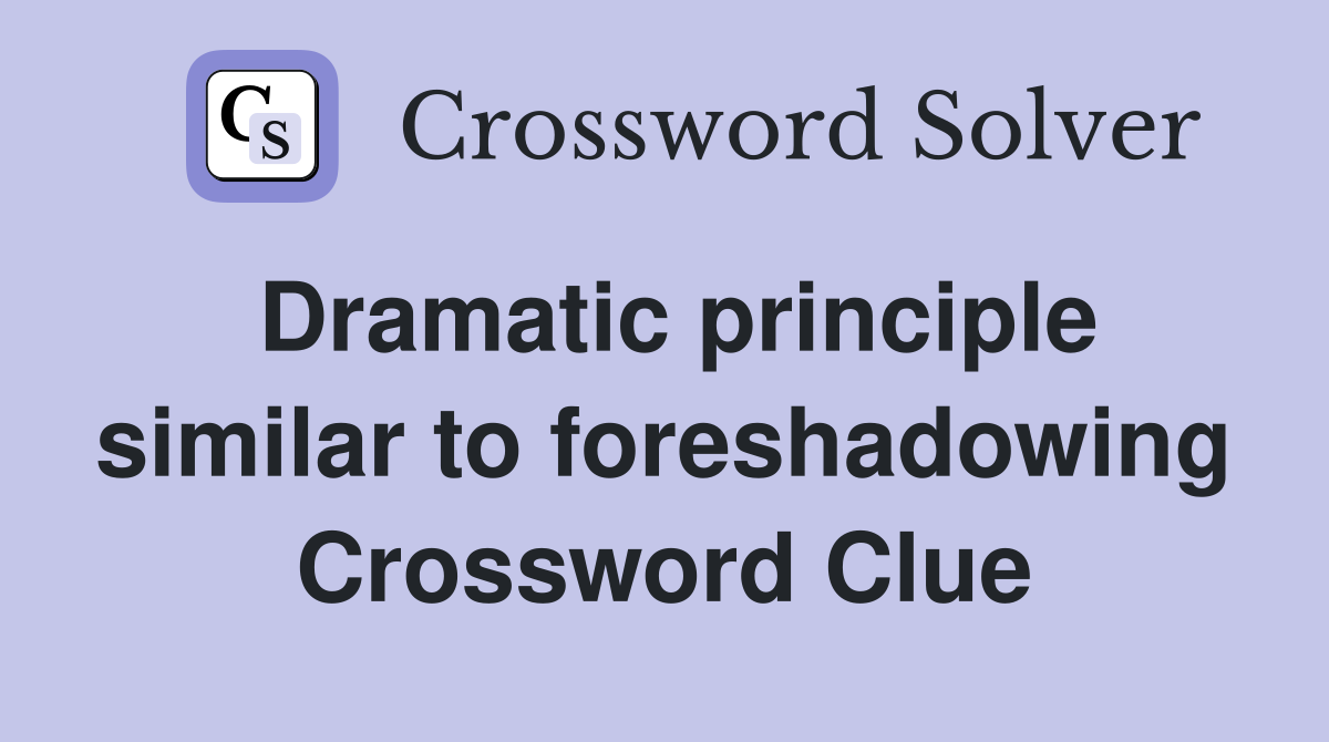 Dramatic principle similar to foreshadowing Crossword Clue