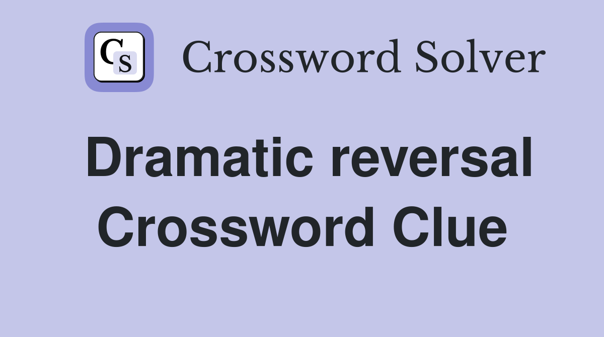 Dramatic reversal Crossword Clue