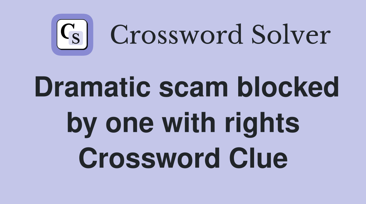 Dramatic scam blocked by one with rights Crossword Clue