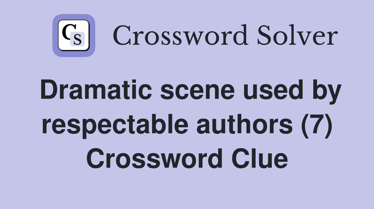 Dramatic scene used by respectable authors (7) Crossword Clue