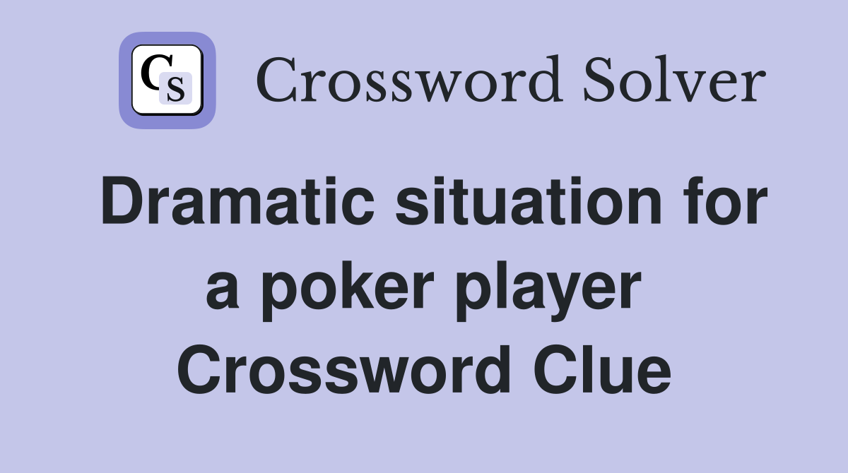 Dramatic situation for a poker player Crossword Clue