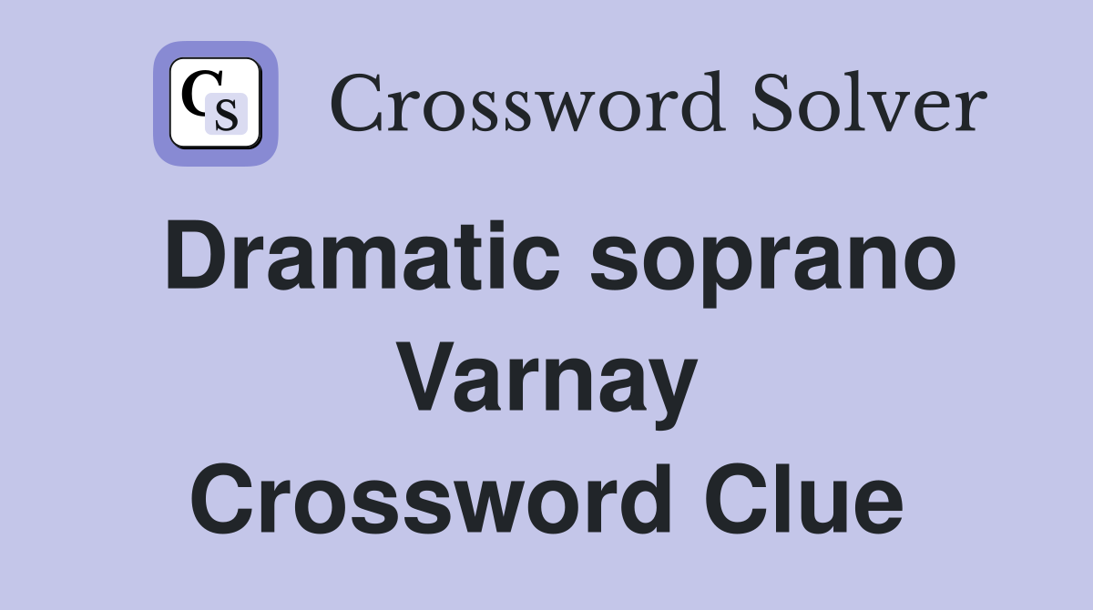 Dramatic soprano Varnay Crossword Clue