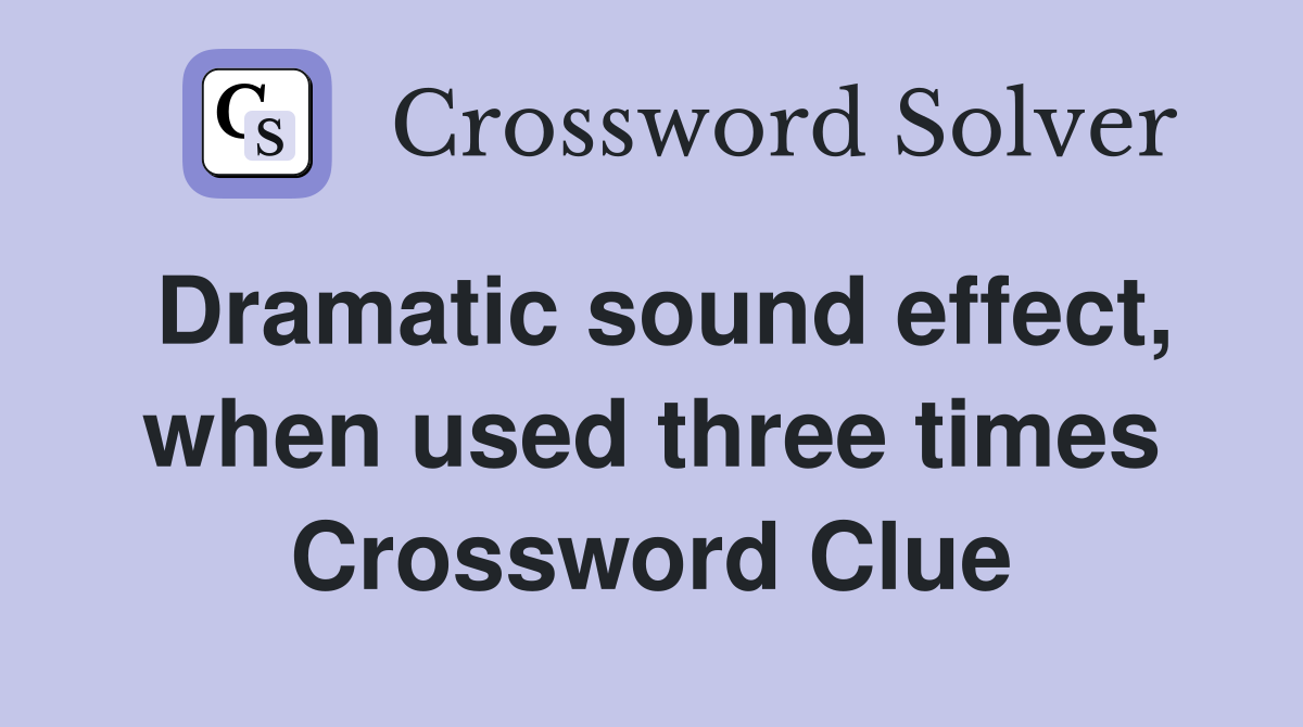 Dramatic sound effect, when used three times Crossword Clue