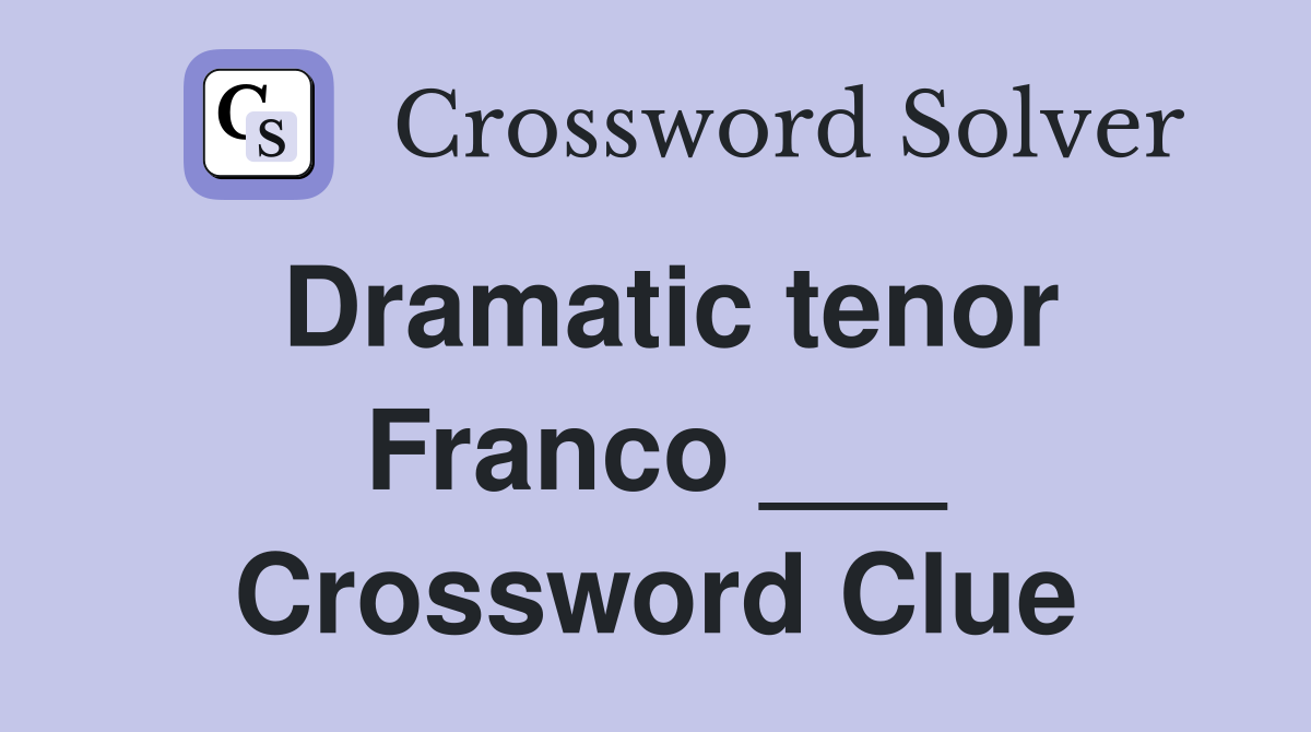 Dramatic tenor Franco ___ Crossword Clue
