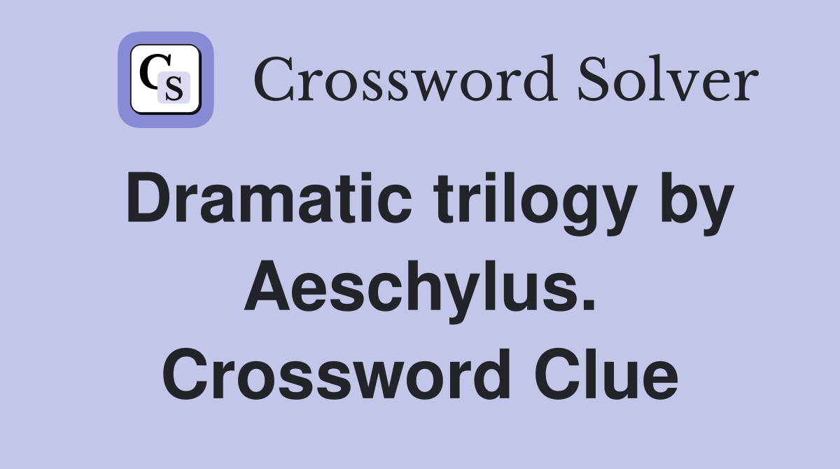 Dramatic trilogy by Aeschylus. Crossword Clue
