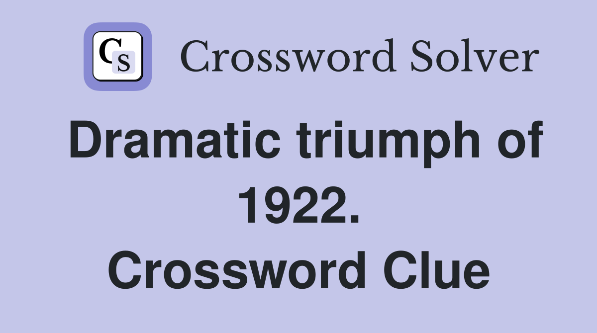 Dramatic triumph of 1922. Crossword Clue