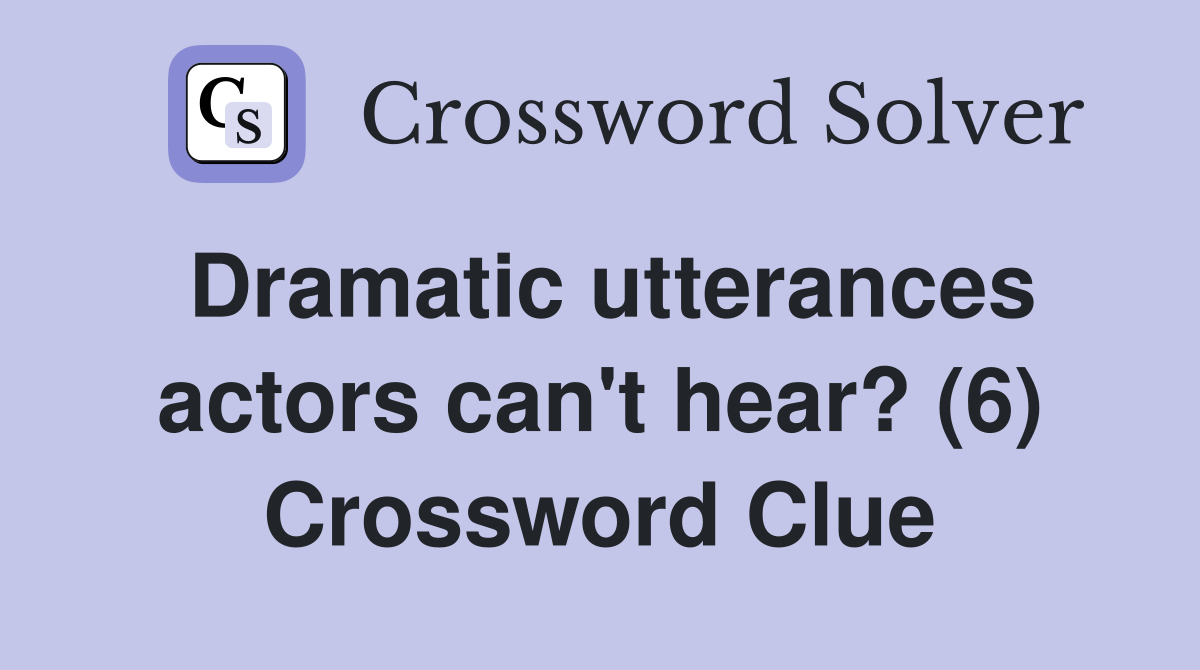 Dramatic utterances actors can't hear? (6) Crossword Clue