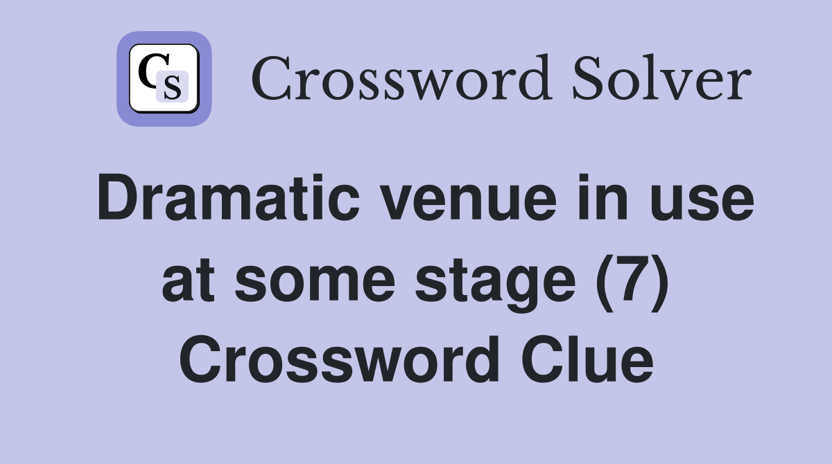 Dramatic venue in use at some stage (7) Crossword Clue