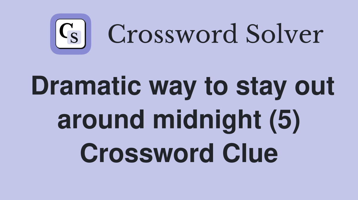Dramatic way to stay out around midnight (5) Crossword Clue