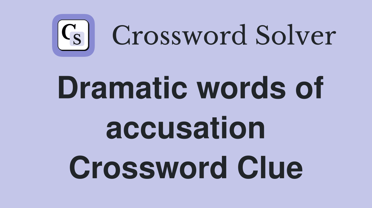 Dramatic words of accusation Crossword Clue