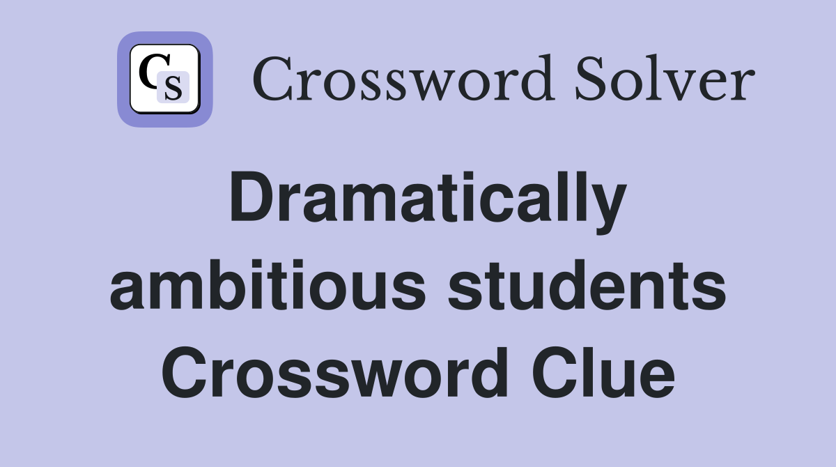 Dramatically ambitious students Crossword Clue