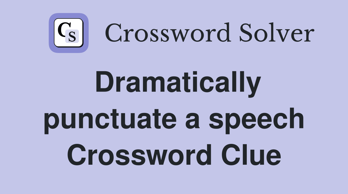 Dramatically punctuate a speech Crossword Clue