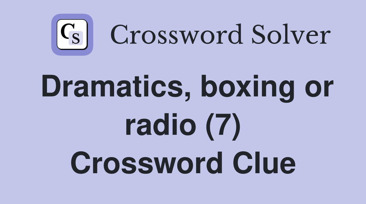 Dramatics, boxing or radio (7) Crossword Clue