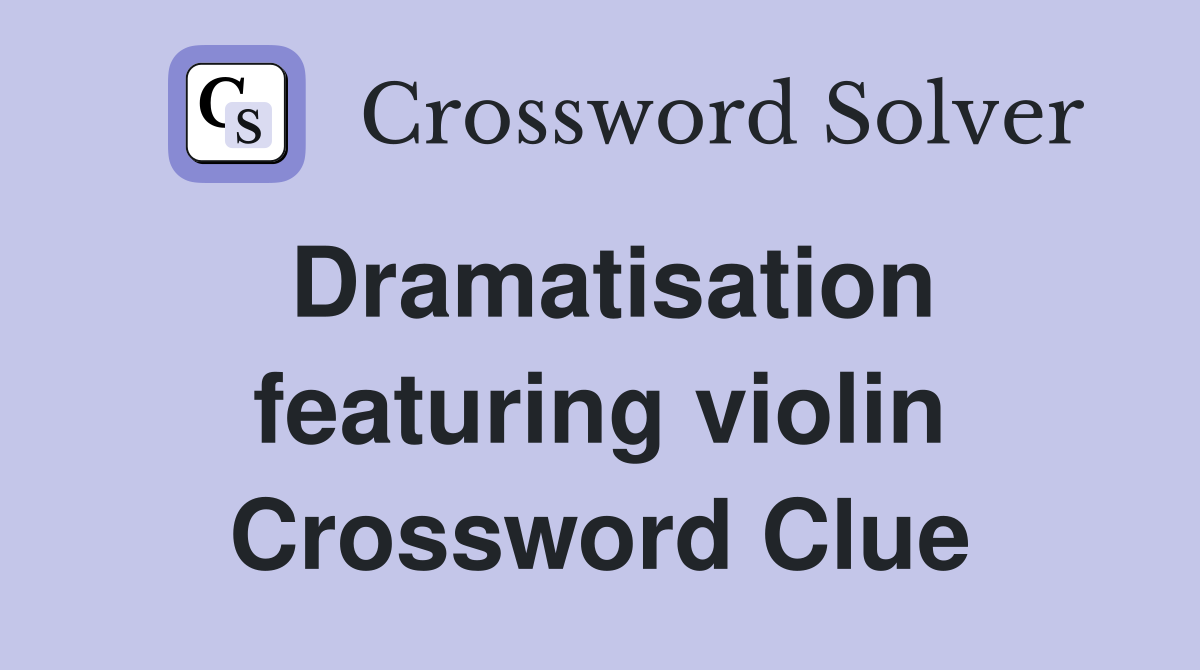 Dramatisation featuring violin Crossword Clue
