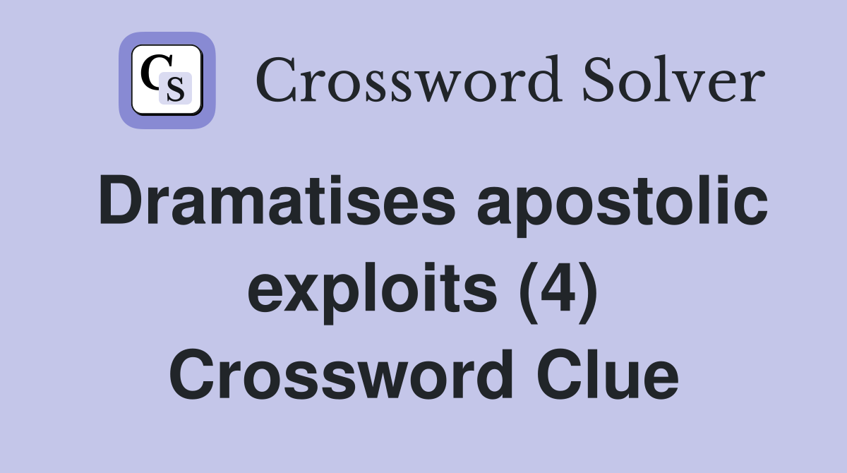 Dramatises apostolic exploits (4) Crossword Clue
