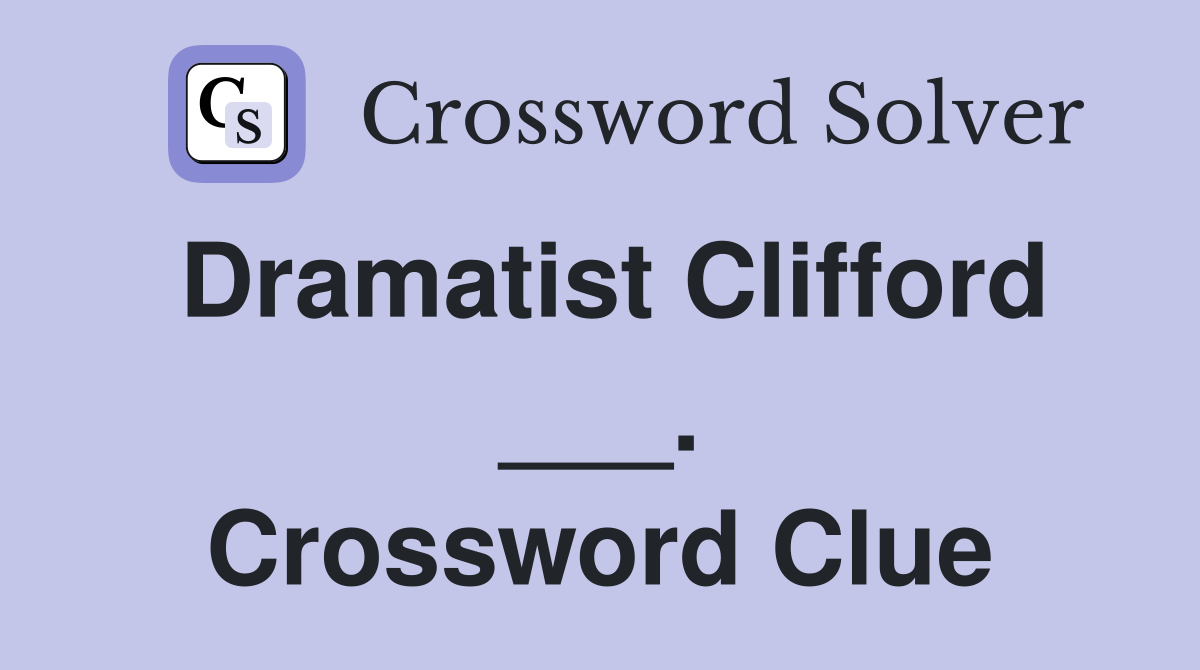 Dramatist Clifford ___. Crossword Clue