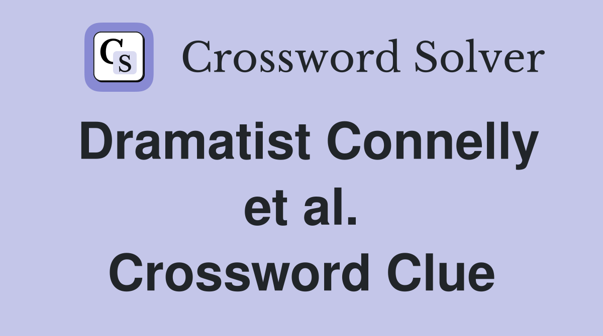 Dramatist Connelly et al. Crossword Clue