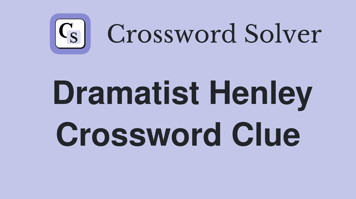 Dramatist Henley Crossword Clue
