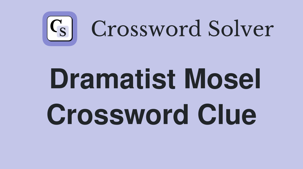 Dramatist Mosel Crossword Clue
