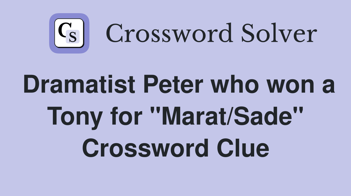 Dramatist Peter who won a Tony for "Marat/Sade" Crossword Clue