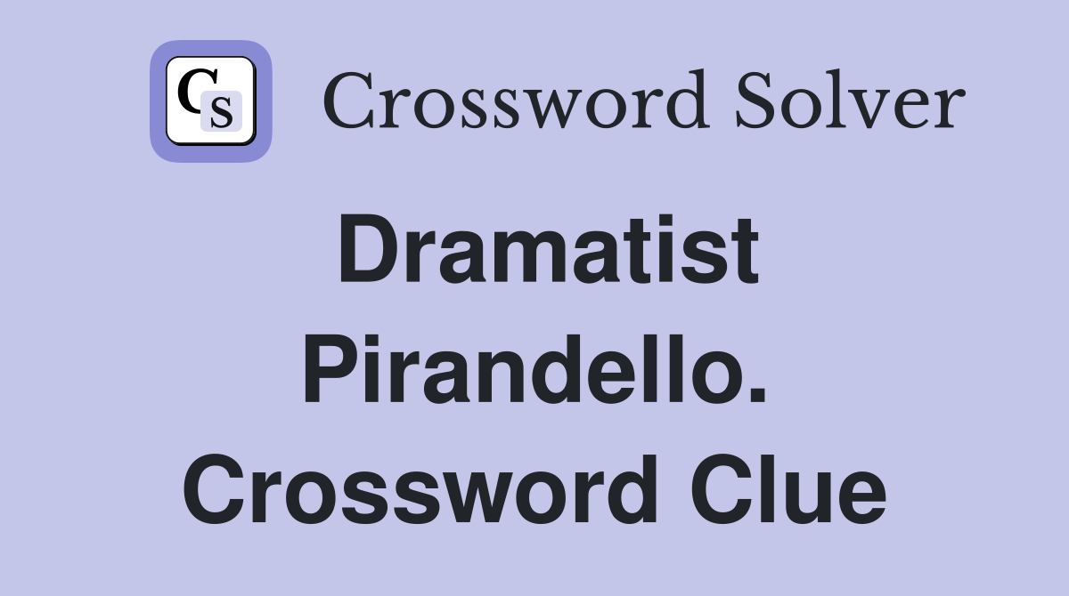 Dramatist Pirandello. Crossword Clue