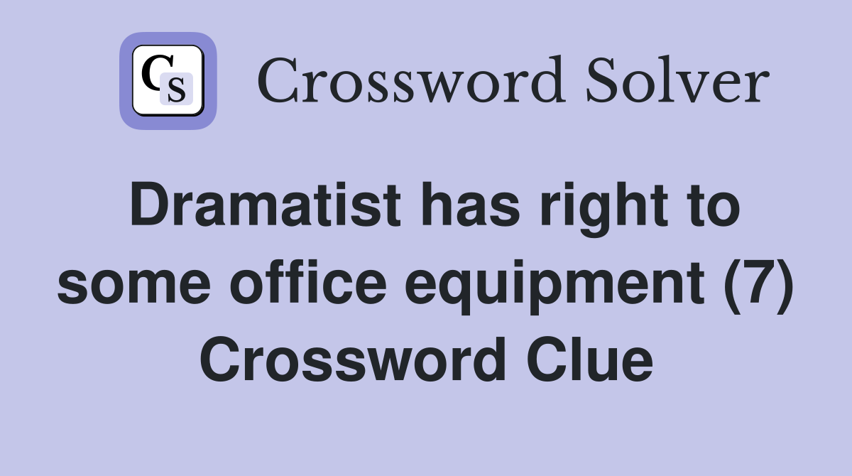 Dramatist has right to some office equipment (7) Crossword Clue