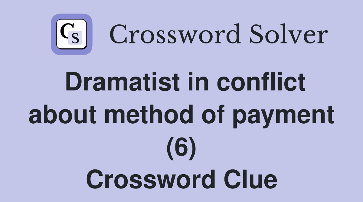 Dramatist in conflict about method of payment (6) Crossword Clue
