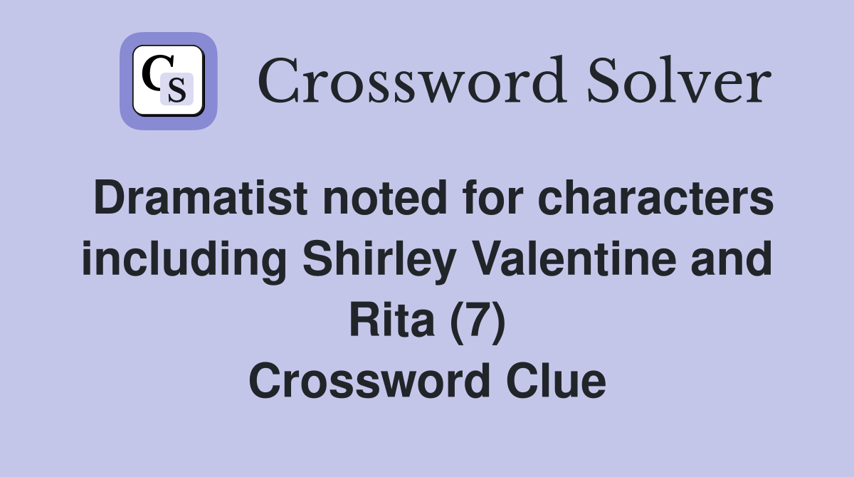 Dramatist noted for characters including Shirley Valentine and Rita (7) Crossword Clue
