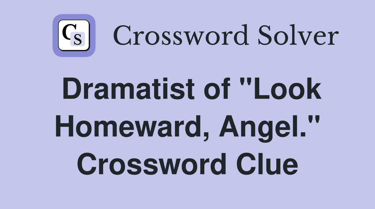 Dramatist of "Look Homeward, Angel." Crossword Clue