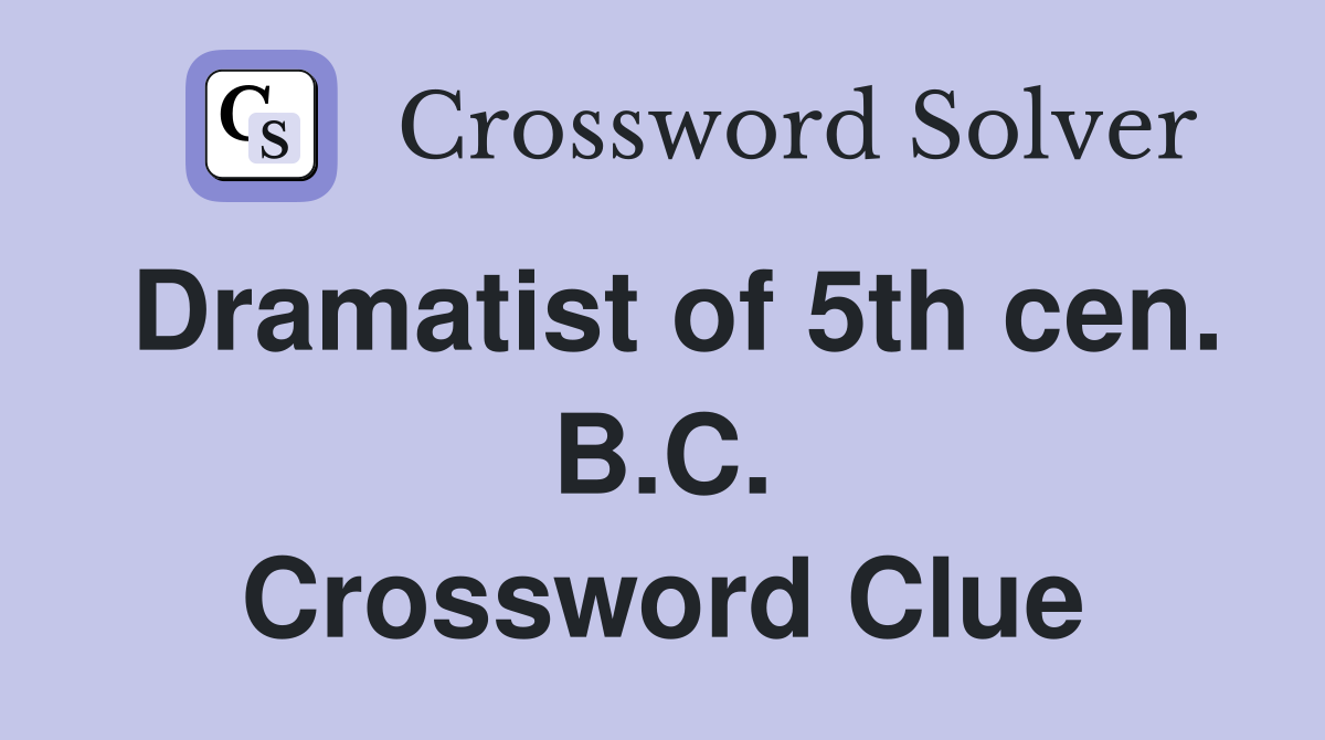 Dramatist of 5th cen. B.C. Crossword Clue