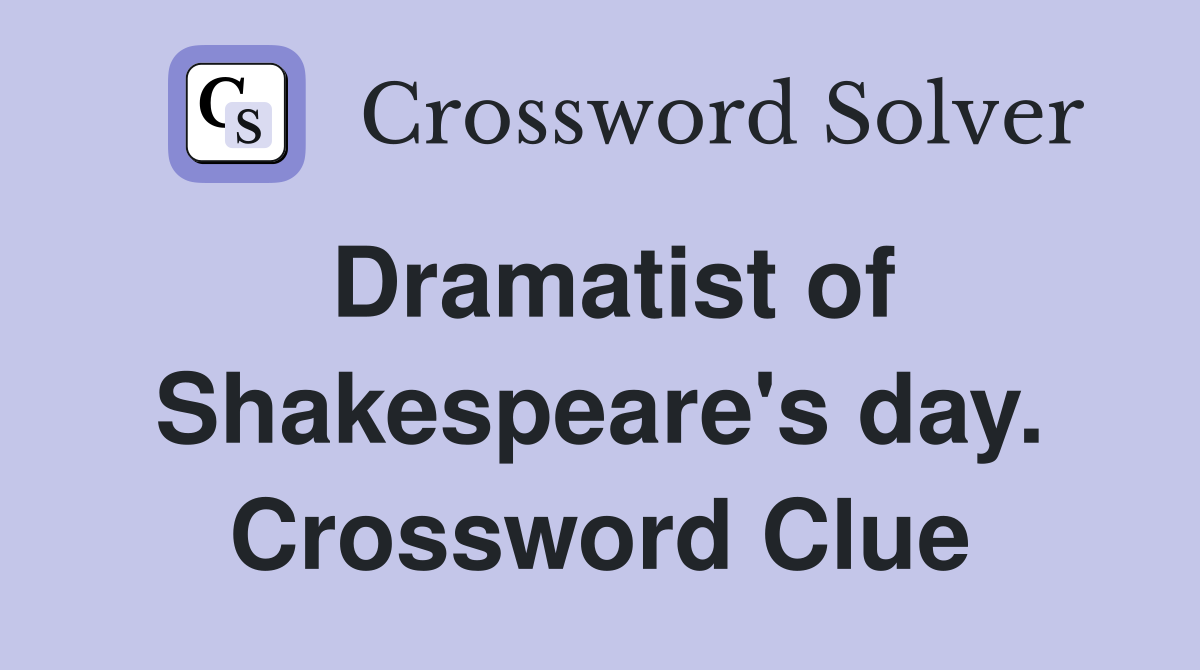 Dramatist of Shakespeare's day. Crossword Clue