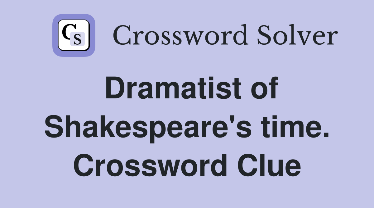 Dramatist of Shakespeare's time. Crossword Clue