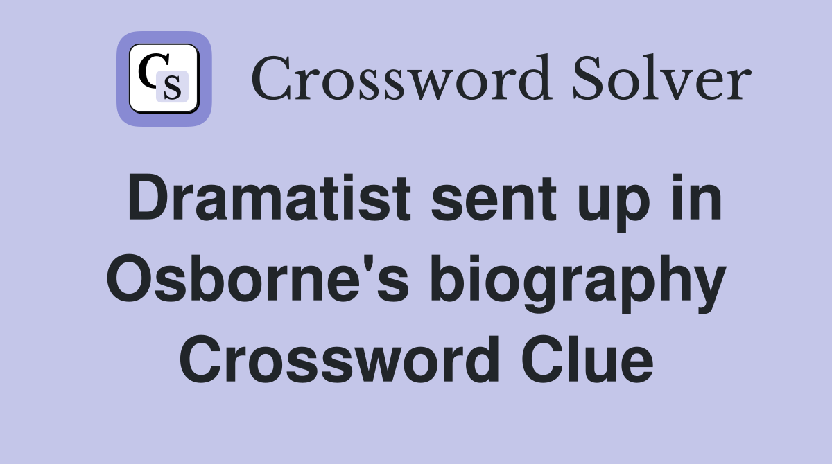 Dramatist sent up in Osborne's biography Crossword Clue