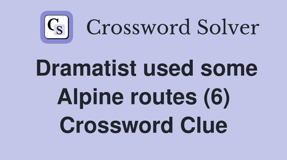 Dramatist used some Alpine routes (6) Crossword Clue