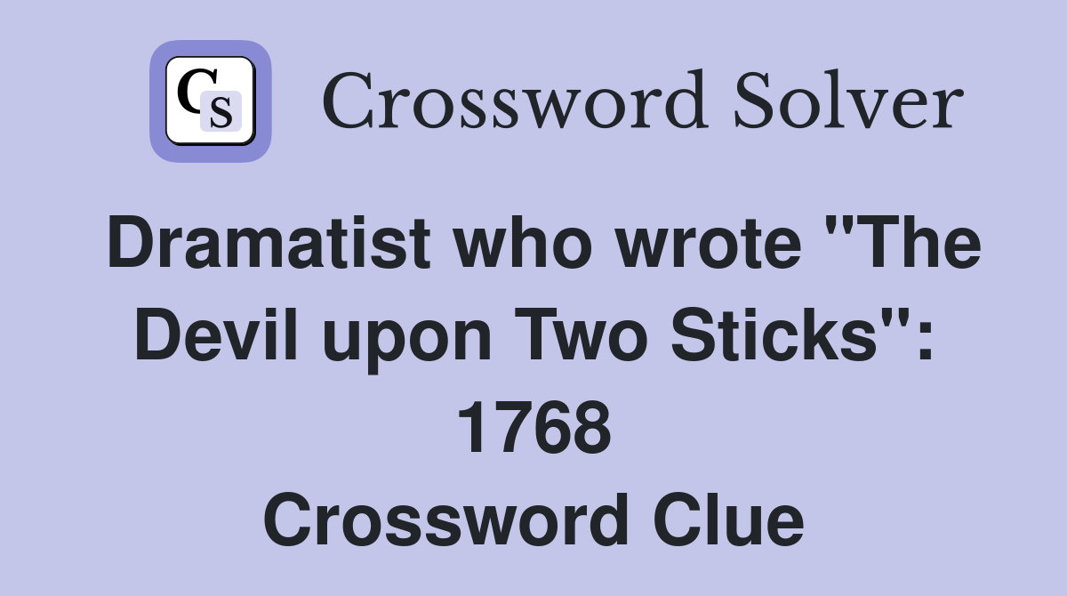 Dramatist who wrote "The Devil upon Two Sticks": 1768 Crossword Clue